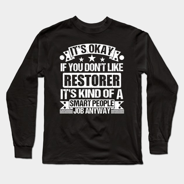 Restorer lover It's Okay If You Don't Like Restorer It's Kind Of A Smart People job Anyway Long Sleeve T-Shirt by Benzii-shop 